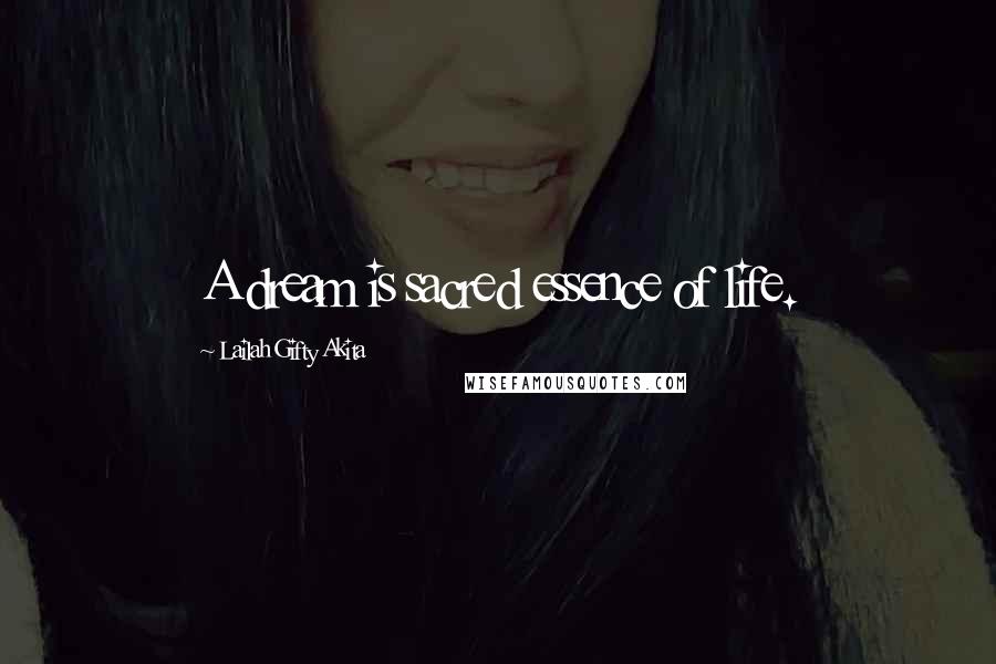 Lailah Gifty Akita Quotes: A dream is sacred essence of life.