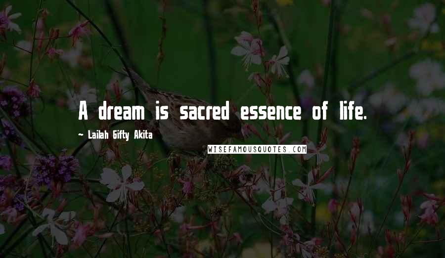 Lailah Gifty Akita Quotes: A dream is sacred essence of life.