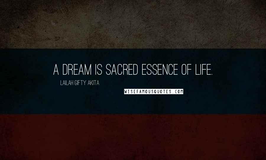 Lailah Gifty Akita Quotes: A dream is sacred essence of life.