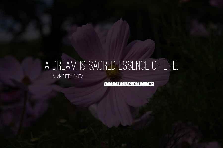 Lailah Gifty Akita Quotes: A dream is sacred essence of life.