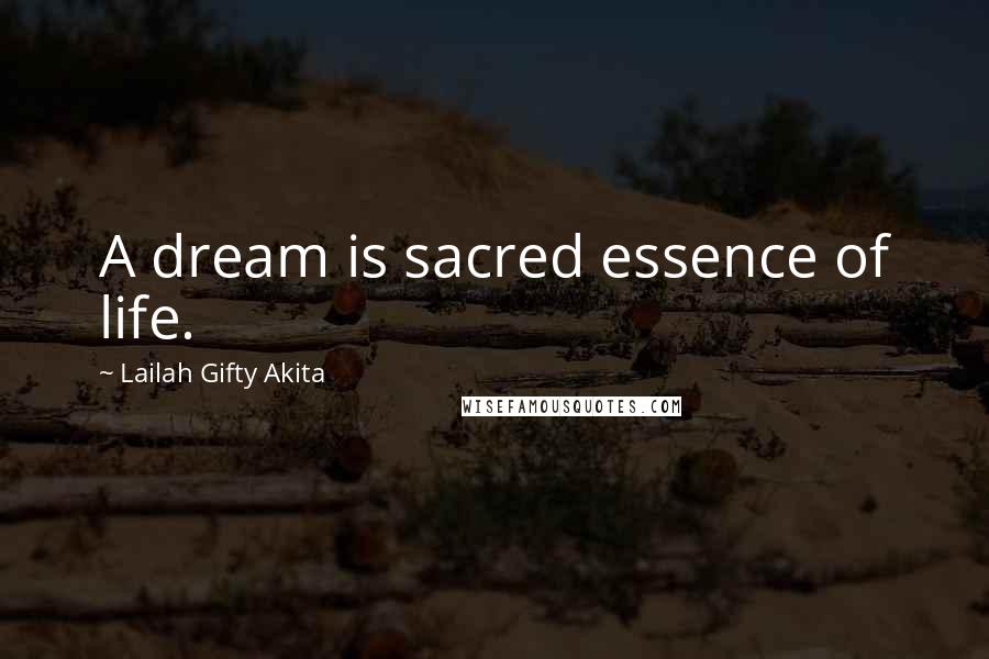 Lailah Gifty Akita Quotes: A dream is sacred essence of life.