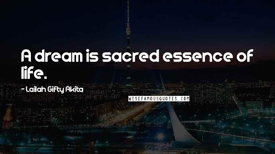 Lailah Gifty Akita Quotes: A dream is sacred essence of life.