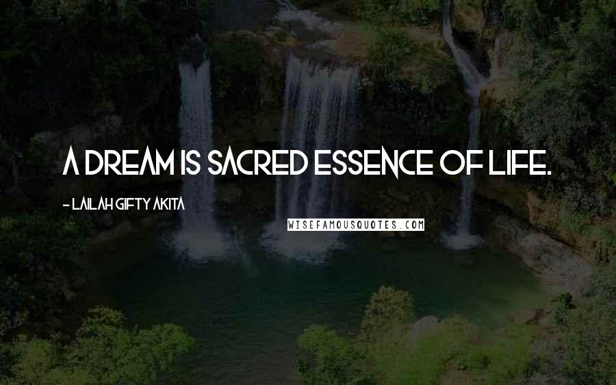 Lailah Gifty Akita Quotes: A dream is sacred essence of life.