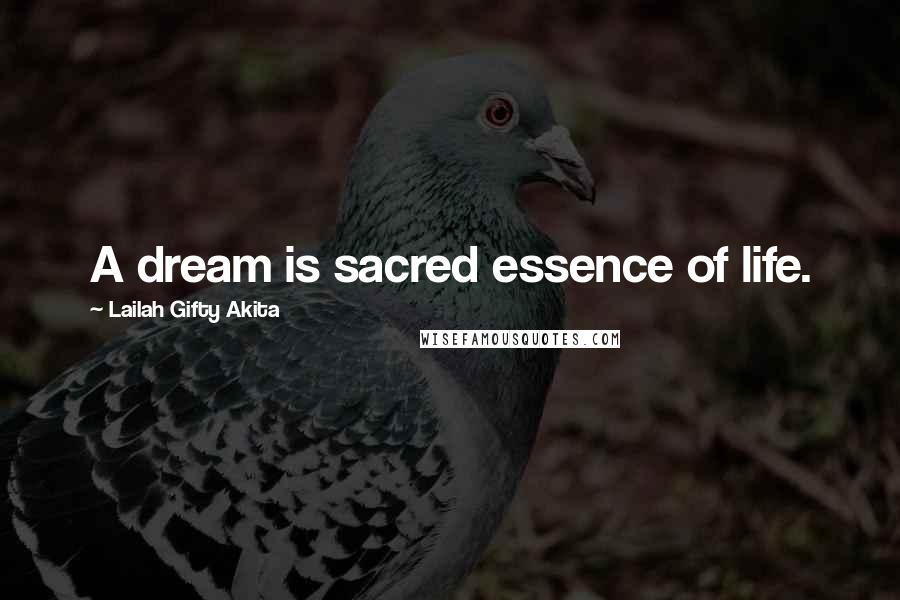 Lailah Gifty Akita Quotes: A dream is sacred essence of life.