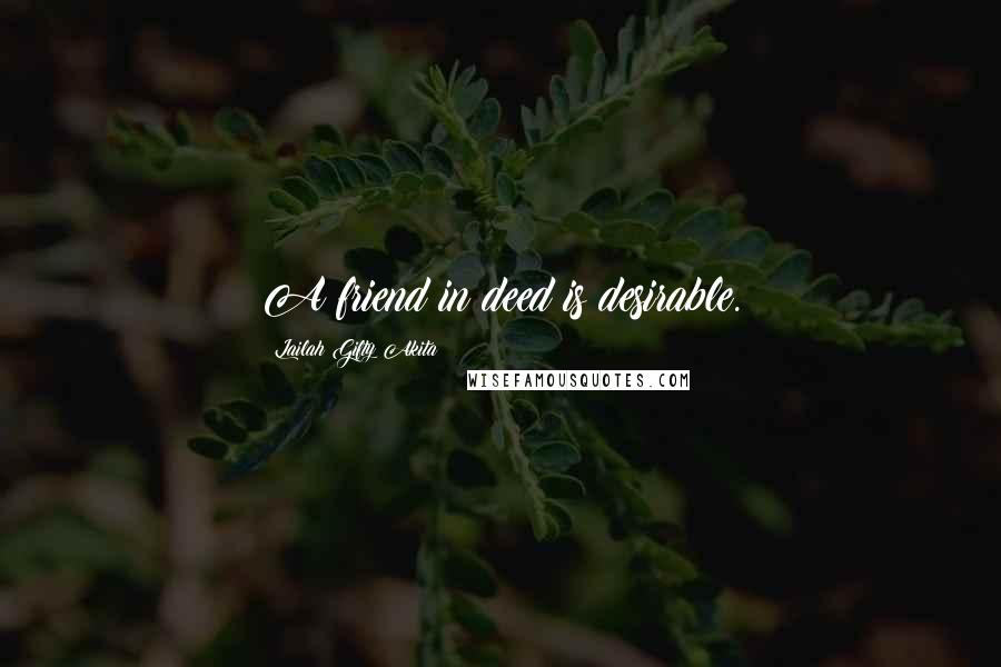 Lailah Gifty Akita Quotes: A friend in deed is desirable.