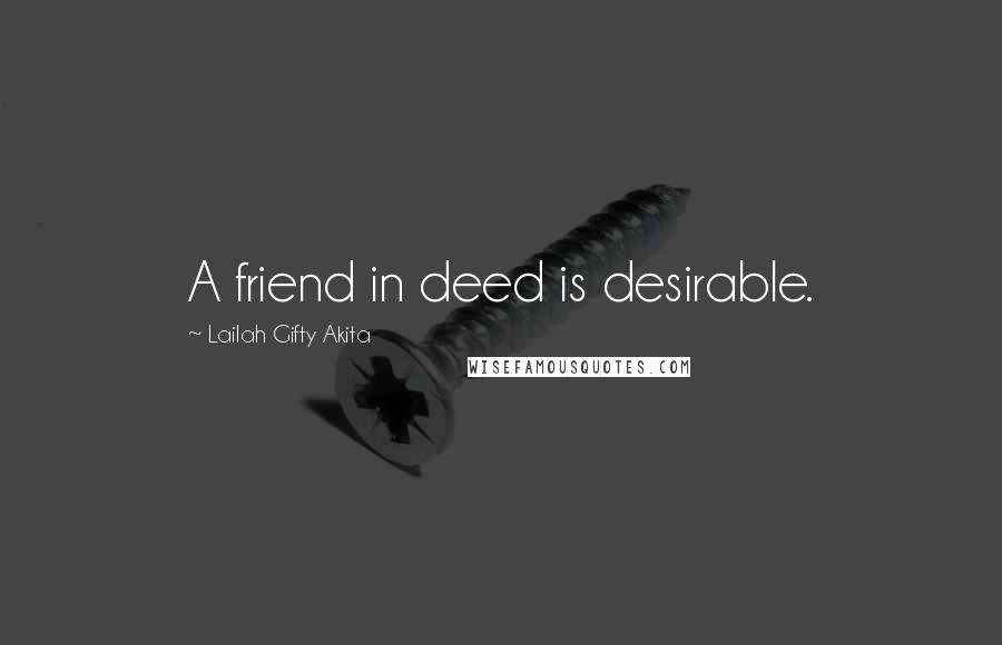 Lailah Gifty Akita Quotes: A friend in deed is desirable.