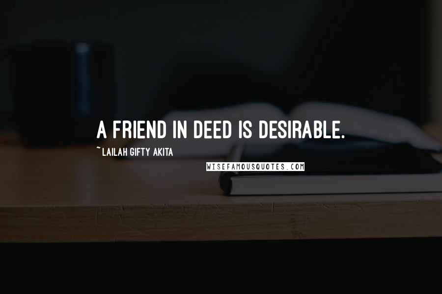 Lailah Gifty Akita Quotes: A friend in deed is desirable.