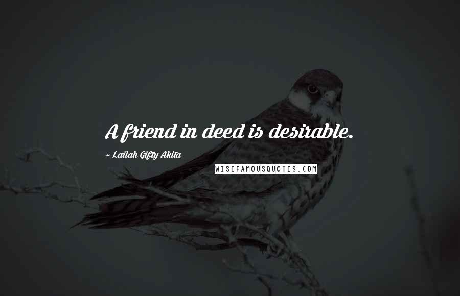 Lailah Gifty Akita Quotes: A friend in deed is desirable.