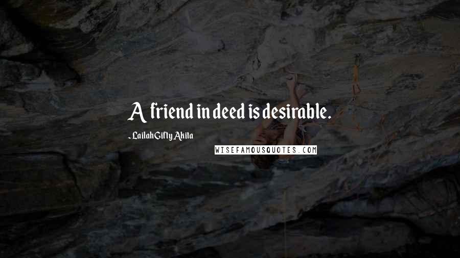 Lailah Gifty Akita Quotes: A friend in deed is desirable.