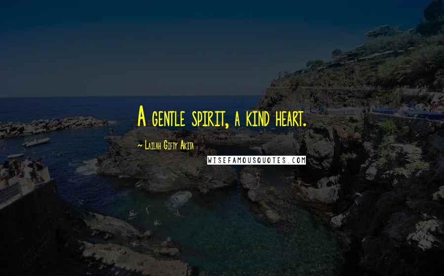 Lailah Gifty Akita Quotes: A gentle spirit, a kind heart.