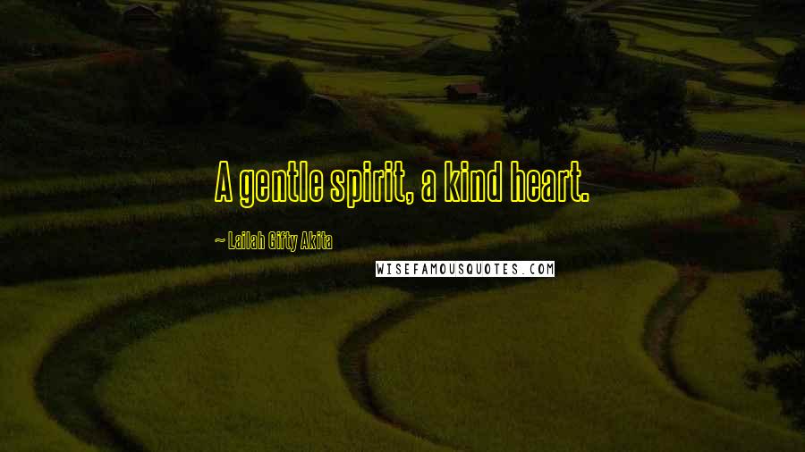 Lailah Gifty Akita Quotes: A gentle spirit, a kind heart.