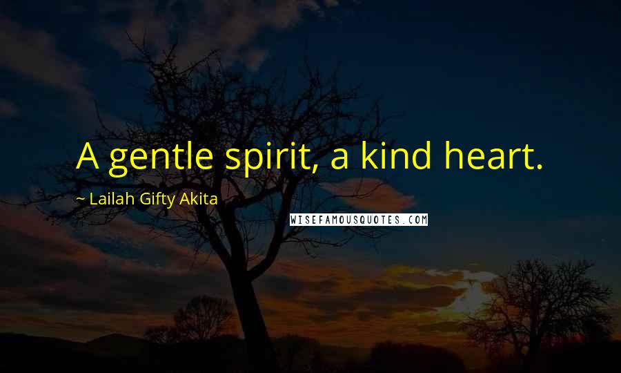 Lailah Gifty Akita Quotes: A gentle spirit, a kind heart.