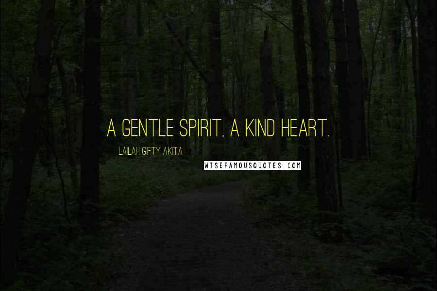 Lailah Gifty Akita Quotes: A gentle spirit, a kind heart.
