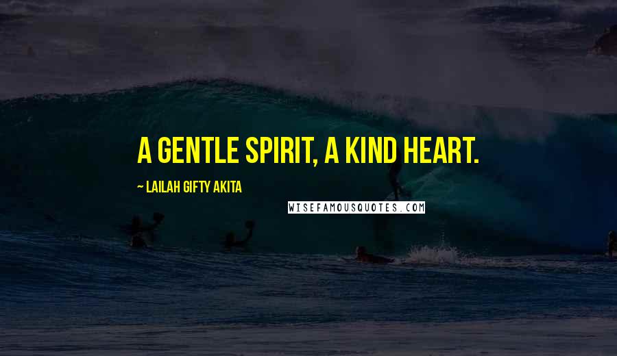 Lailah Gifty Akita Quotes: A gentle spirit, a kind heart.