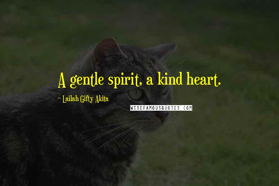 Lailah Gifty Akita Quotes: A gentle spirit, a kind heart.
