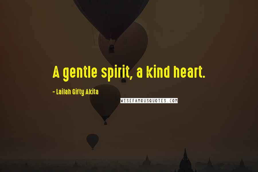 Lailah Gifty Akita Quotes: A gentle spirit, a kind heart.