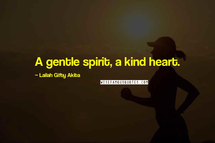Lailah Gifty Akita Quotes: A gentle spirit, a kind heart.