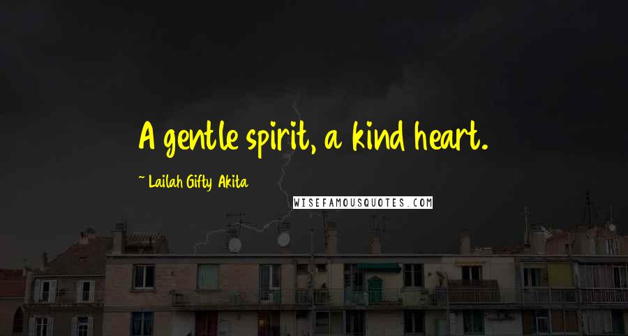 Lailah Gifty Akita Quotes: A gentle spirit, a kind heart.