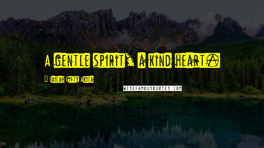 Lailah Gifty Akita Quotes: A gentle spirit, a kind heart.