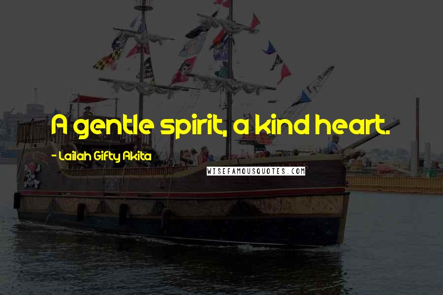 Lailah Gifty Akita Quotes: A gentle spirit, a kind heart.