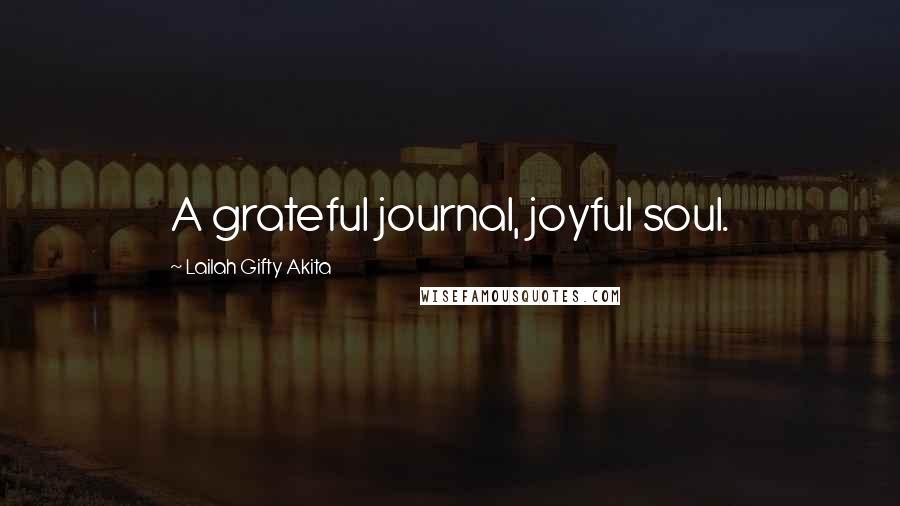 Lailah Gifty Akita Quotes: A grateful journal, joyful soul.