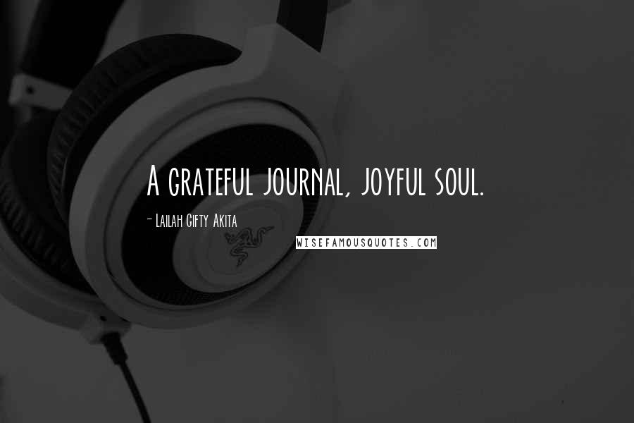 Lailah Gifty Akita Quotes: A grateful journal, joyful soul.