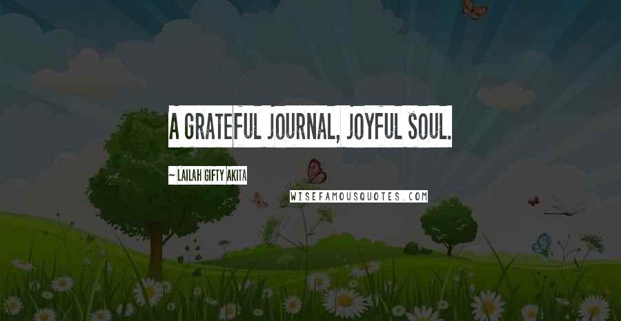 Lailah Gifty Akita Quotes: A grateful journal, joyful soul.