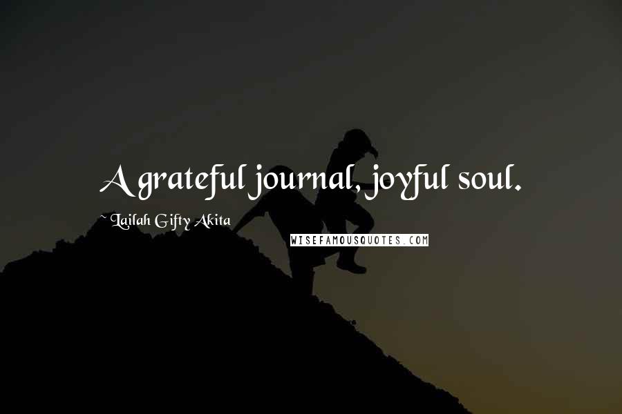 Lailah Gifty Akita Quotes: A grateful journal, joyful soul.