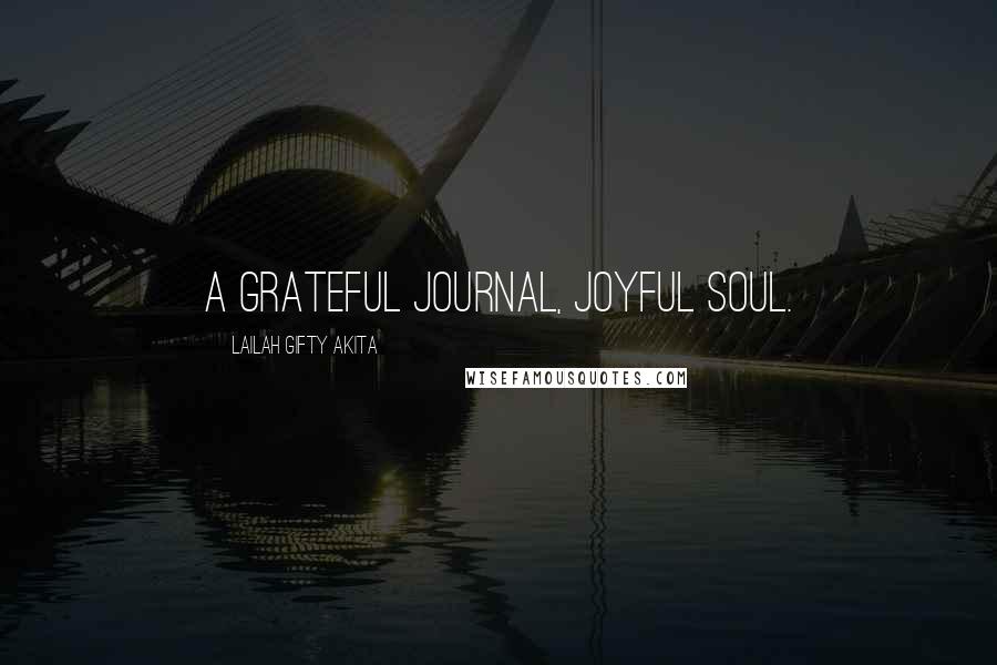 Lailah Gifty Akita Quotes: A grateful journal, joyful soul.