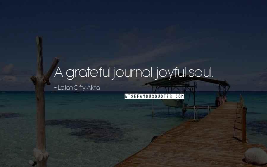 Lailah Gifty Akita Quotes: A grateful journal, joyful soul.