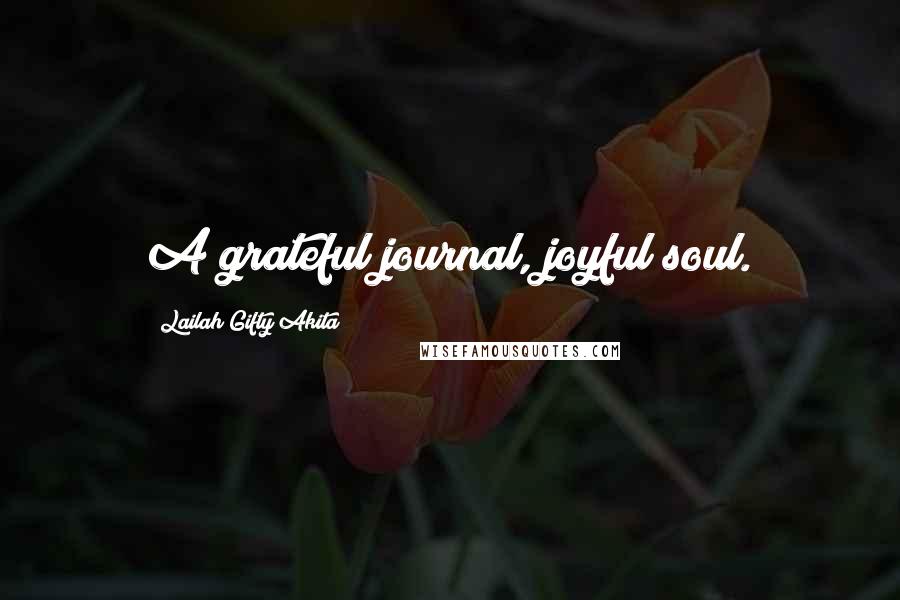 Lailah Gifty Akita Quotes: A grateful journal, joyful soul.