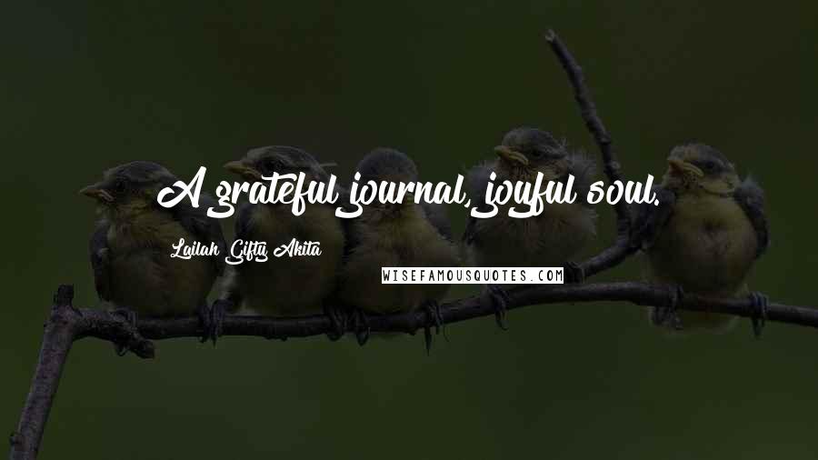 Lailah Gifty Akita Quotes: A grateful journal, joyful soul.