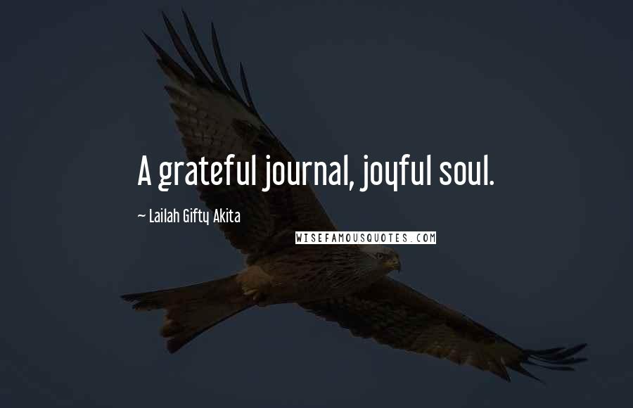 Lailah Gifty Akita Quotes: A grateful journal, joyful soul.