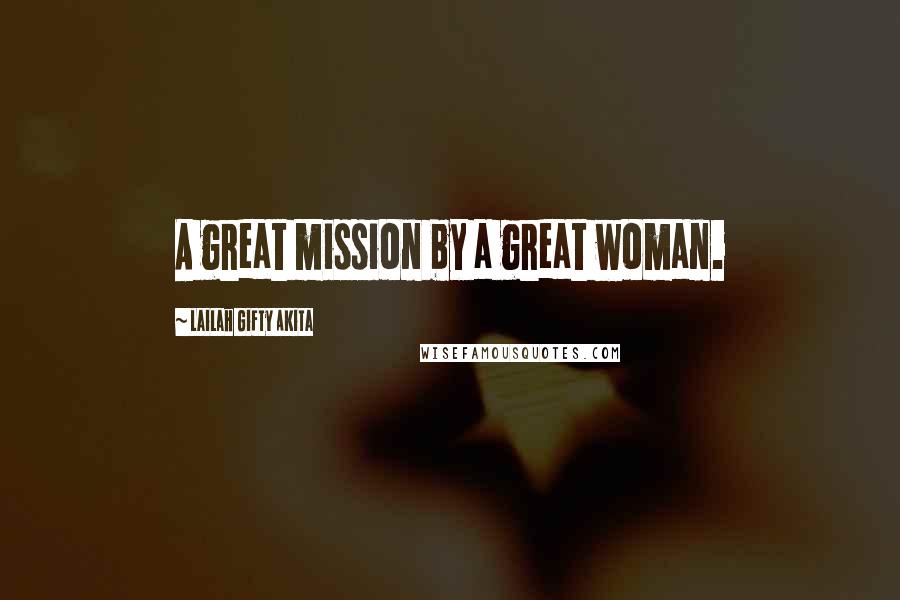 Lailah Gifty Akita Quotes: A great mission by a great woman.