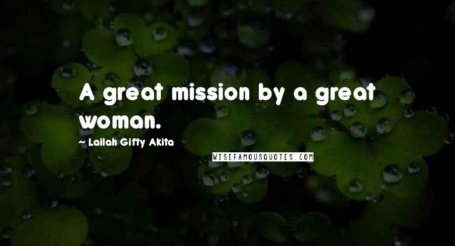 Lailah Gifty Akita Quotes: A great mission by a great woman.