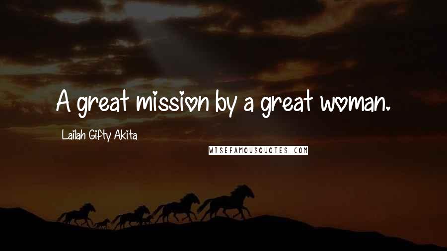 Lailah Gifty Akita Quotes: A great mission by a great woman.