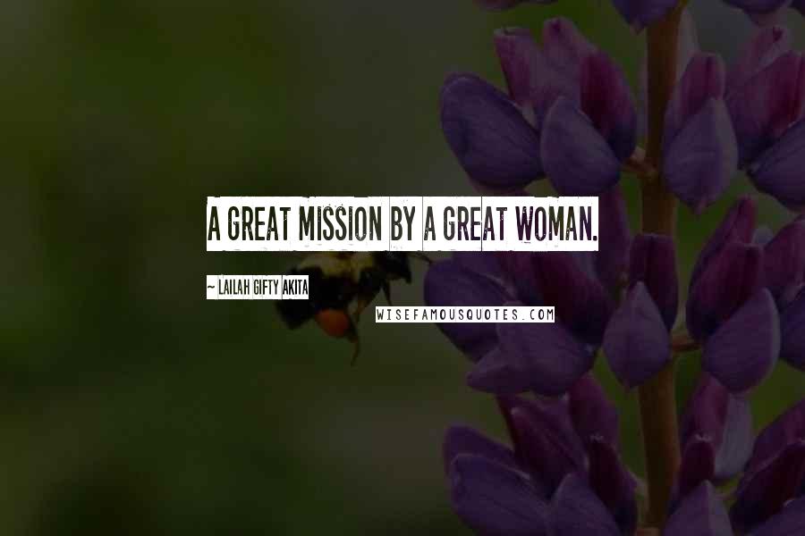 Lailah Gifty Akita Quotes: A great mission by a great woman.