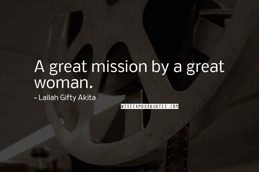 Lailah Gifty Akita Quotes: A great mission by a great woman.