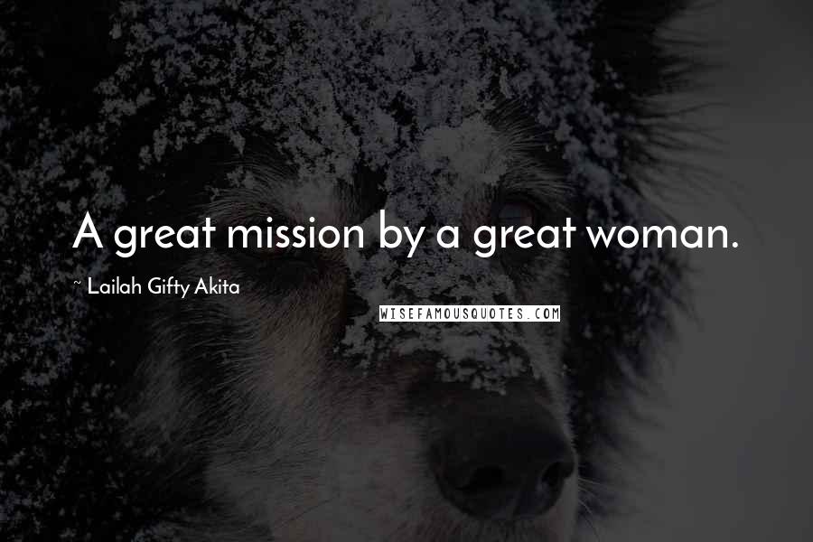 Lailah Gifty Akita Quotes: A great mission by a great woman.