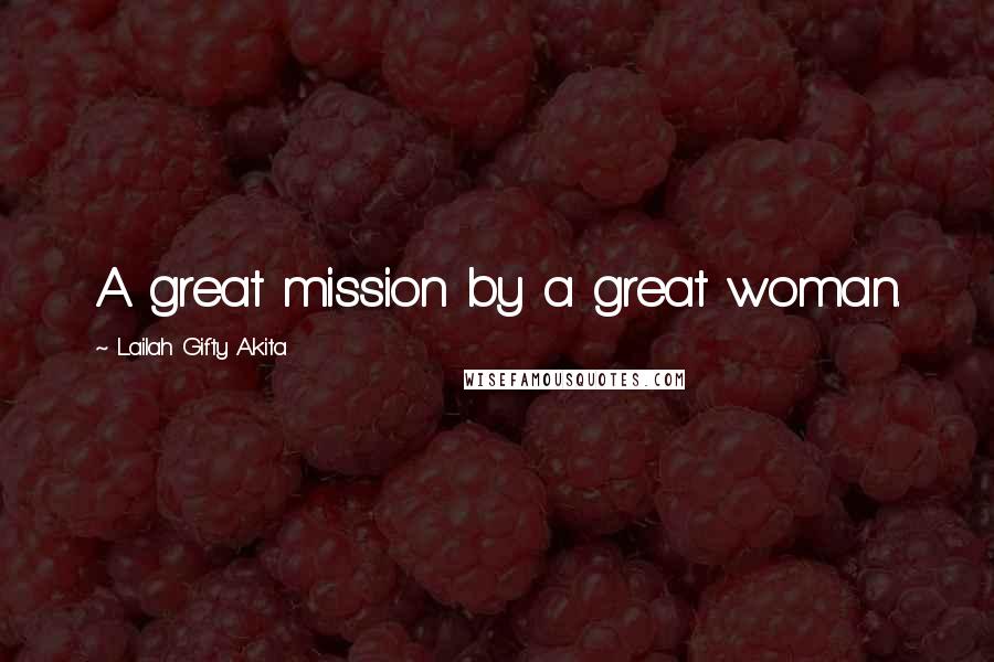 Lailah Gifty Akita Quotes: A great mission by a great woman.