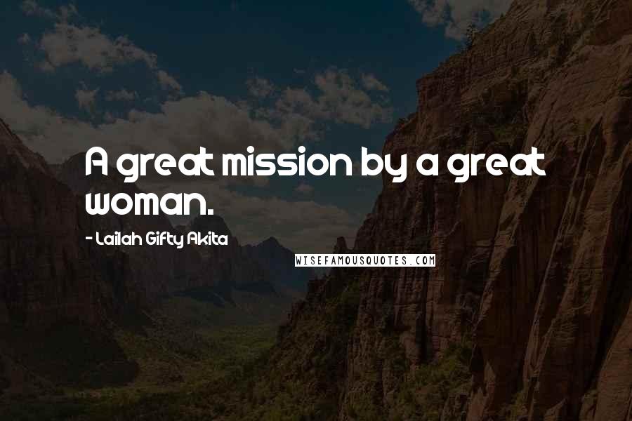 Lailah Gifty Akita Quotes: A great mission by a great woman.