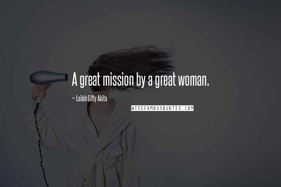 Lailah Gifty Akita Quotes: A great mission by a great woman.