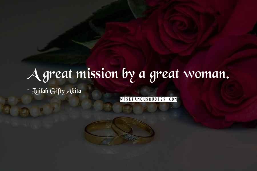 Lailah Gifty Akita Quotes: A great mission by a great woman.