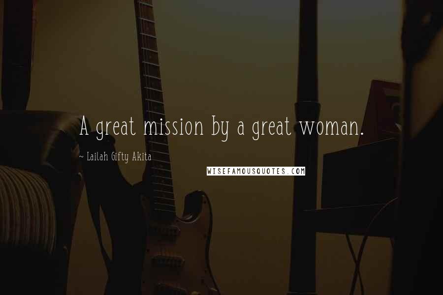 Lailah Gifty Akita Quotes: A great mission by a great woman.