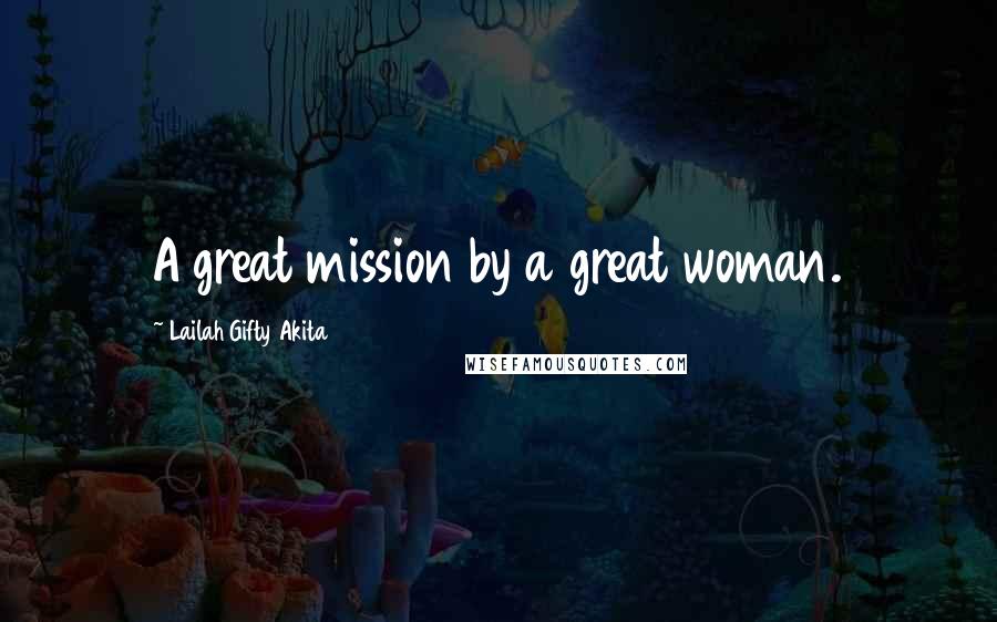 Lailah Gifty Akita Quotes: A great mission by a great woman.
