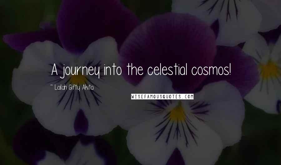 Lailah Gifty Akita Quotes: A journey into the celestial cosmos!