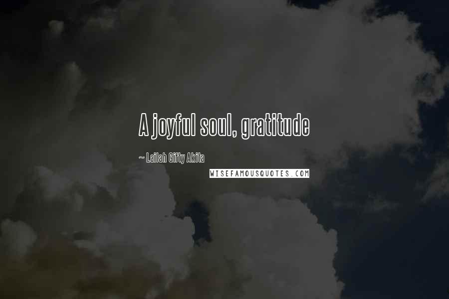 Lailah Gifty Akita Quotes: A joyful soul, gratitude