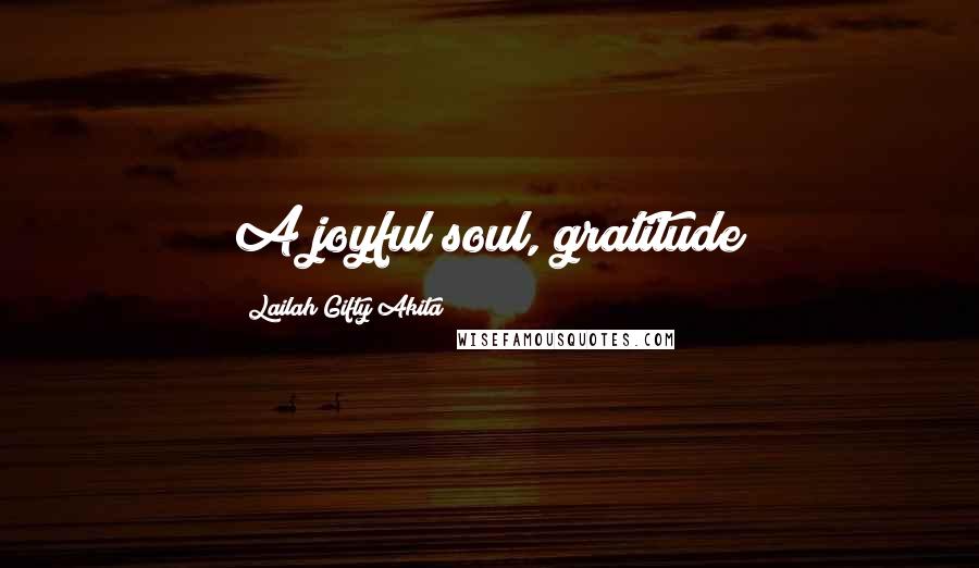 Lailah Gifty Akita Quotes: A joyful soul, gratitude