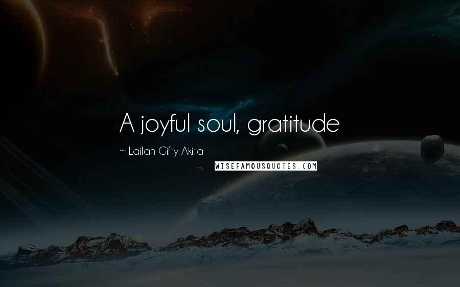 Lailah Gifty Akita Quotes: A joyful soul, gratitude