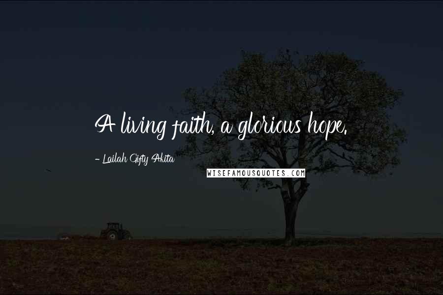 Lailah Gifty Akita Quotes: A living faith, a glorious hope.